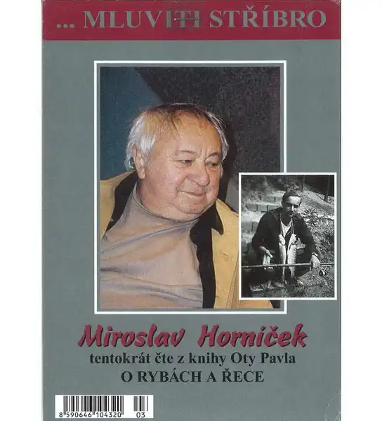 ... Mluviti stříbro: Miroslav Horníček - z knihy O. Pavla O RYBÁCH A ŘECE - CD