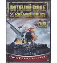 Bitevní pole 2. světové války - DVD 12 - Válka v Pacifiku část 2