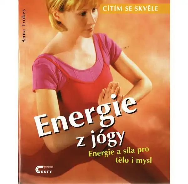 Cítím se skvěle - Energie z jógy - Anna Trökes