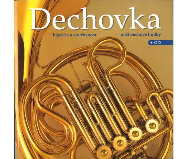 Dechovka, historie a současnost naší dechové hudby - Milan Koukal