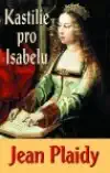 Kastilie pro Isabelu - Jean Plaidy