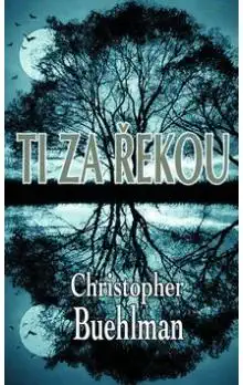 Ti za řekou - Buehlman, Christopher