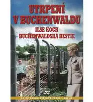 Utrpení v Buchenwaldu - Ilse Koch: Buchenwalská bestie - DVD