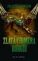Zlatá chiméra Borgiů - Juliette Benzoni