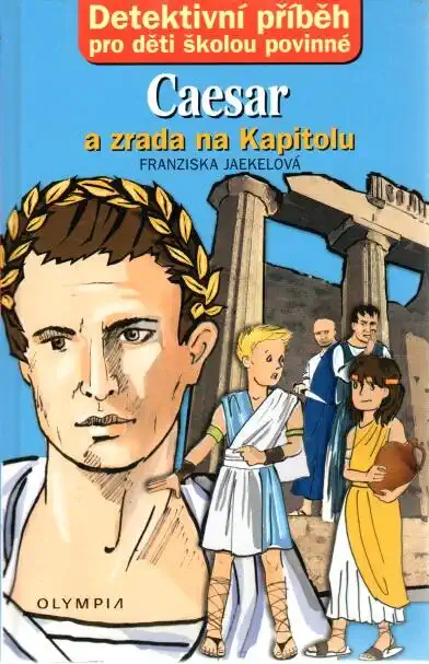 Caesar a zrada na Kapitolu - Detektivní příběh pro děti školou povinné-Franziska Jaekelová