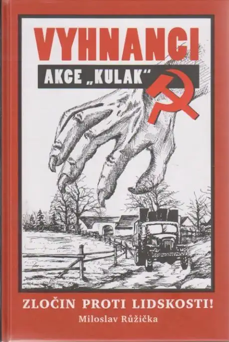 Vyhnanci akce ,,kulak´´ - Zločin proti lidskosti! - Miloslav Růžička