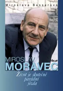 Miroslav Moravec - Život je skutečně parádní jízda