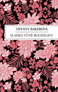 Sladká vůně bolehlavu - Tiffany Bakerová
