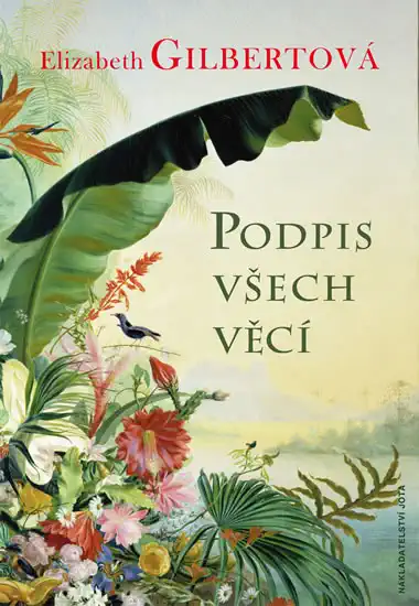 Podpis všech věcí - Gilbertová Elizabeth