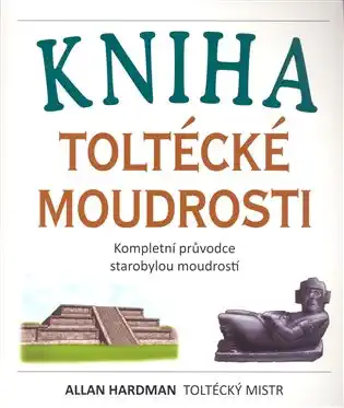 Kniha toltécké moudrosti - Allan Hardman