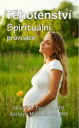 Těhotenství - Spirituální průvodce - Kathryn M. Landherr Shawn A. Tassone