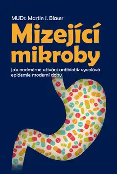 Mizející mikroby - Martin J. Blaser