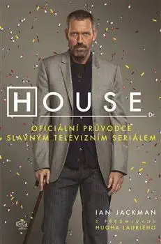 House - Oficiální průvodce slavným televizním seriálem - Ian Jackman
