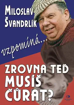 Zrovna teď musíš čůrat - Miloslav Švandrlík