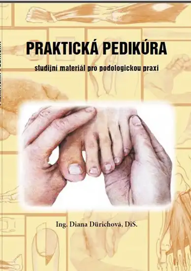 Praktická pedikúra - Studijní materiál pro podologickou praxi - Dürichová Diana