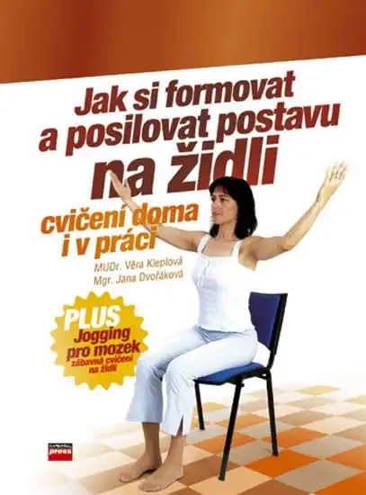 Jak si formovat a posilovat postavu na židli, cvičení doma i v práci-V.Kleplová