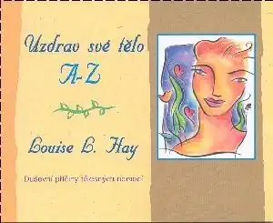 Uzdrav své tělo A-Z - Louise L. Hay