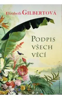 Podpis všech věcí - Gilbertová Elizabeth