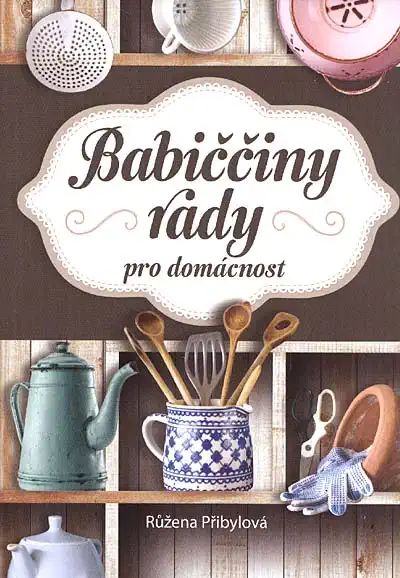 Babiččiny rady pro domácnost - Růžena Přibylová