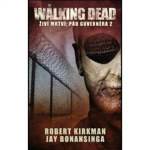 The Walking dead - Žíví mrtví 4: Pád Guvernéra 2 - Robert Kirkman, Jay Bonansinga