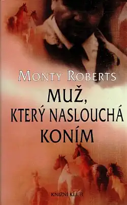 Muž, který naslouchá koním - Monty Roberts - bazarové zboží