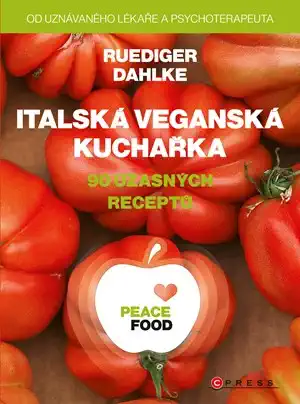 PEACE FOOD Italská veganská kuchařka - Ruediger Dahlke