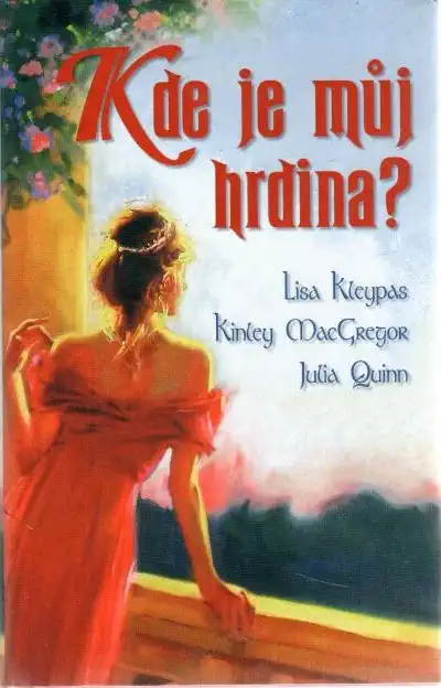 Kde je můj hrdina ? - Julia Quinn, Lisa Kleypas, Sherrilyn Kenyon