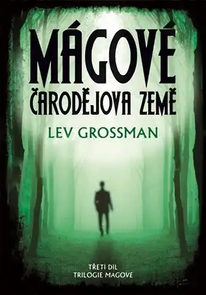 Mágové - čarodějova země - Lev Grosman