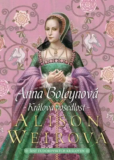 Anna Boleynová - Králova posedlost - Alison Weirová /bazarové zboží/