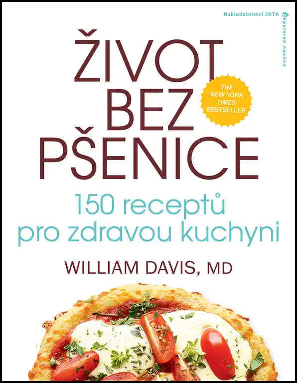 Život bez pšenice - 150 receptů pro zdravou kuchyni - William Davis, MD /bazarové zboží/