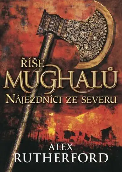 Říše Mughalů - Nájezdníci ze severu - Alex Rutherford /bazarové zboží/