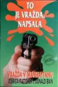To je vražda, napsala - Vražda v Manhattanu - Jessica Fletcher & Donald Bain ( bazarové zboží )