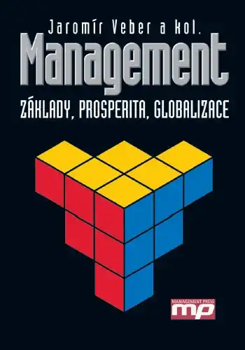 Management - Základy, prosperita, glabalizace - Jaromír Veber a kol. /bazarové zboží/