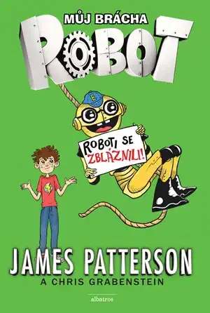 Můj brácha robot - Roboti se zbláznili! - James Patterson