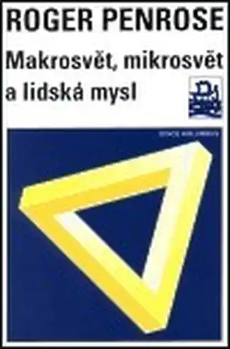 Makrosvět, mikrosvět a lidská mysl - Roger Penrose /bazarové zboží/