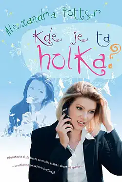 Kde je ta holka - Alexandra Potter /bazarové zboží/