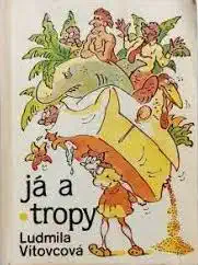 Já a tropy - Ludmila Vítovcová /bazarové zboží/