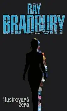 Ilustrovaná žena a jiné povídky - Ray Bradbury /bazarové zboží/