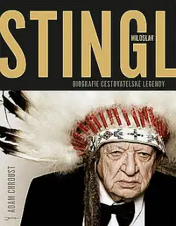 Stingl Miloslav Biografie cestovatelské legendy - Adam Chroust ( bazarové zboží )