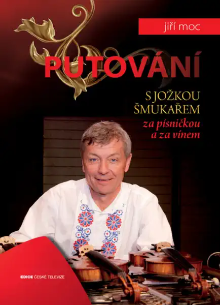 Putování s Jožkou Šmukařem za písničkou a za vínem - J. Moc