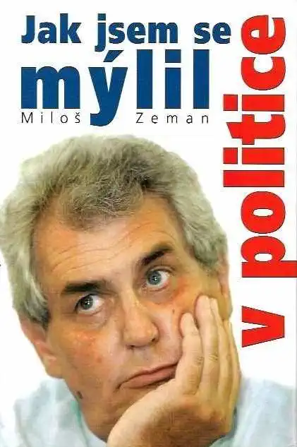 Jak jsem se mýlil v politice - Miloš Zeman /bazarové zboží/
