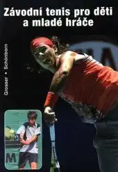 Závodní tenis pro děti a mladé hráče - Manfred Grosser, Richard Schönborn /bazarové zboží/
