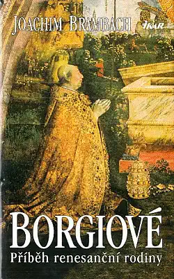 Borgiové - Příběh renesanční rodiny - Joachim Brambach