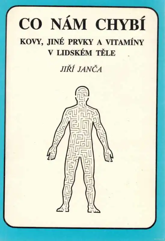 Co nám chybí - kovy, jiné prvky a vitamíny v lidském těle - Jiří Janča /bazarové zboží/