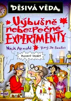 Děsivá věda - Výbušně nebezpečné experimenty - Nick Arnold /bazarové zboží/