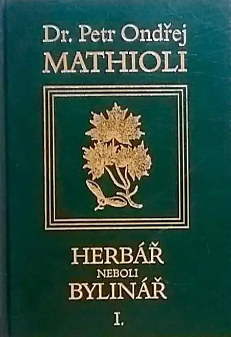 Herbář neboli bylinář I. - Dr. Petr Ondřej Mathioli/bazarové zboží/