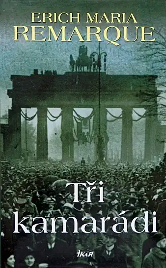 Tři kamarádi - Erich Maria Remarque /bazarové zboží/