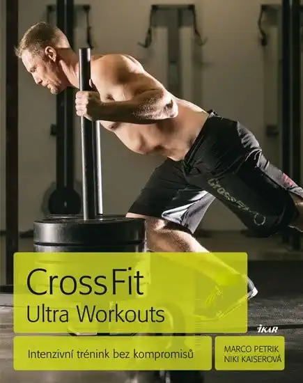 CrossFit Ultra Workouts - Marco Petrik, Niki Kaiserová