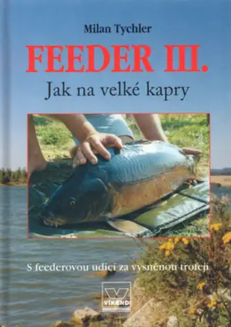 Feeder III. - Jak na velké kapry - Milan Tychler
