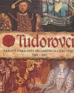 Tudorovci - králové a královny anglického zlatého věku - Jane Bingham /bazarové zboží/